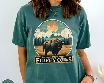 Do Not Pet the Fluffy Cows Yellowstone Shirt Yellowstone National Park Shirt Buffalo Shirt Grand Teton Crewneck Funny National Parks Gift