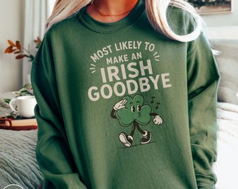 Most Likely Irish Goodbye Sweatshirt Funny Irish Humor Shamrock Clover Crewneck St Patricks Day Gift Vintage Sweater Ireland Travel Souvenir