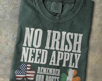 Irish American Pride Shirt No Irish Need Apply Tee Remember Our Roots St Patrick Day Shamrock Ireland Heritage Gift Immigrant Ancestry Shirt