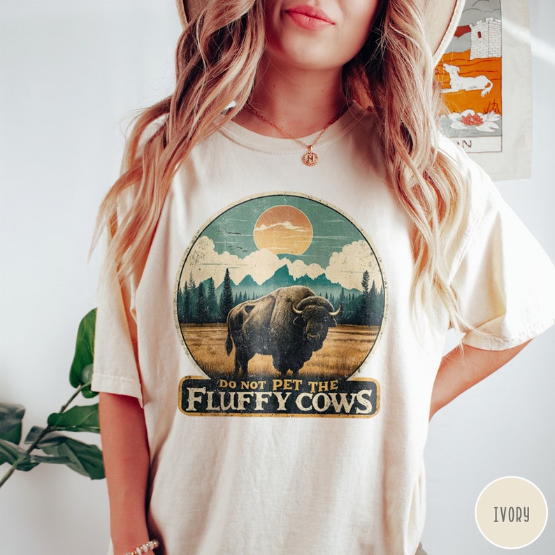 Do Not Pet the Fluffy Cows Yellowstone Shirt Yellowstone National Park Shirt Buffalo Shirt Grand Teton Crewneck Funny National Parks Gift