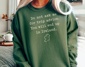 Funny Ireland Sweatshirt Trip Advice Travel Gift Irish Vacation Humor Adventure Souvenir Roadtrip Wanderlust Traveler Celtic Holiday Sweater