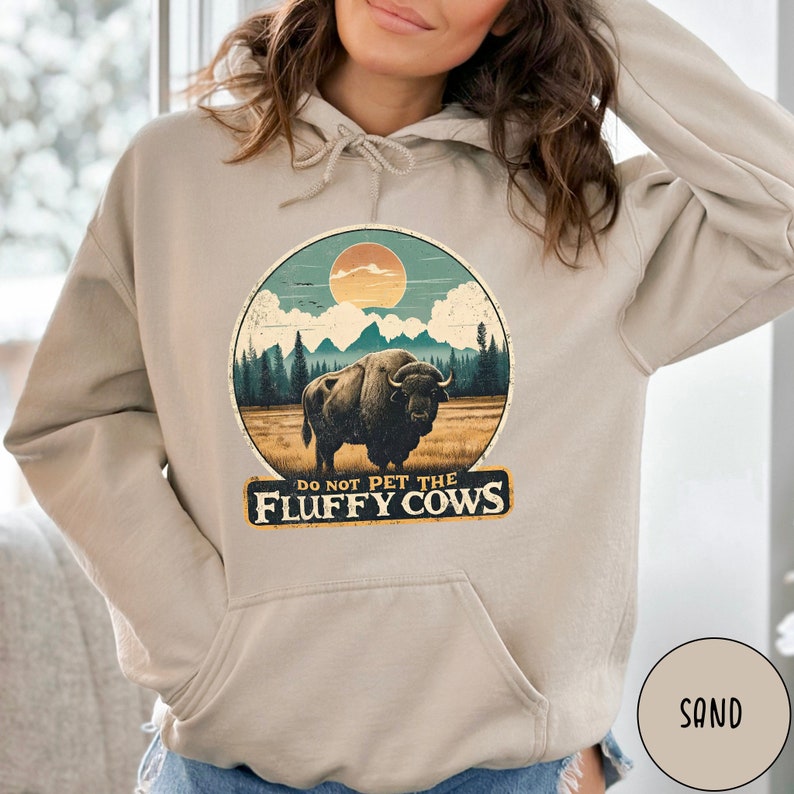 Do Not Pet the Fluffy Cows Hoodie Funny National Parks Hoodie Buffalo Hoodie Wyoming Sweatshirt Funny Buffalo Gift Funny Yellowstone Gift