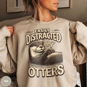 Sea Otter Lover Sweatshirt Funny Otter Sweater Gift for Animal Lover Sweatshirt Easily Distracted By Otters Gift for Outdoor Lover Crewneck