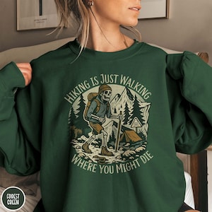 Funny Skeleton Hiking Is Just Walking Sweatshirt Camping Adventurer Gift Nature Lovers Sweater Outdoors Enthusiasts Tee Mountain Trail Hike