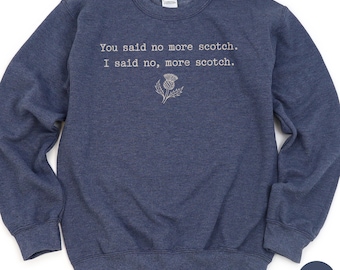Funny Scottish Sweatshirt No More Scotch Whisky Lover Gift Scotland Travel Souvenir Highland Thistle Heritage Vacation Retro Humor Sweater