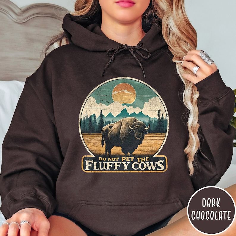 Do Not Pet the Fluffy Cows Hoodie Funny National Parks Hoodie Buffalo Hoodie Wyoming Sweatshirt Funny Buffalo Gift Funny Yellowstone Gift