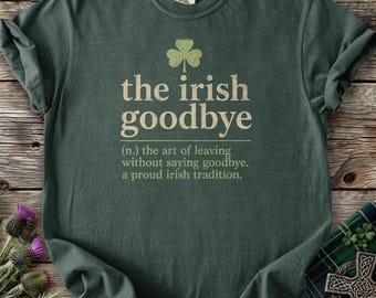 Irish Goodbye Definition Shirt Funny Irish Tradition Humor Tee Shamrock St Patricks Day Gift Celtic Culture Party Joke Ireland Travel TShirt