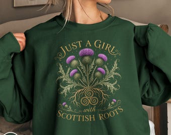 Scottish Roots Just A Girl Sweatshirt Gift for Her Ancestral Scotland Trip Souvenir Thistle Heritage Highlands Nature Adventure Pullover Tee