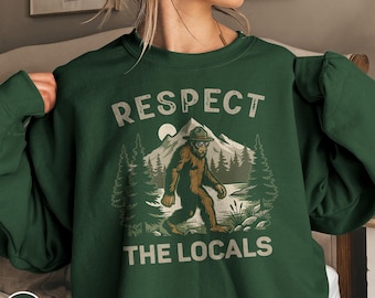 Respect the Locals Sweatshirt Bigfoot National Park Ranger Crewneck Wilderness Outdoor Adventure Gift Nature Lover Sasquatch Hiking Sweater