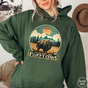 Do Not Pet the Fluffy Cows Hoodie Funny National Parks Hoodie Buffalo Hoodie Wyoming Sweatshirt Funny Buffalo Gift Funny Yellowstone Gift