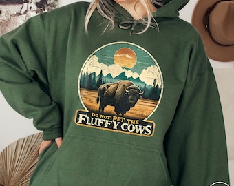 Do Not Pet the Fluffy Cows Hoodie Funny National Parks Hoodie Buffalo Hoodie Wyoming Sweatshirt Funny Buffalo Gift Funny Yellowstone Gift