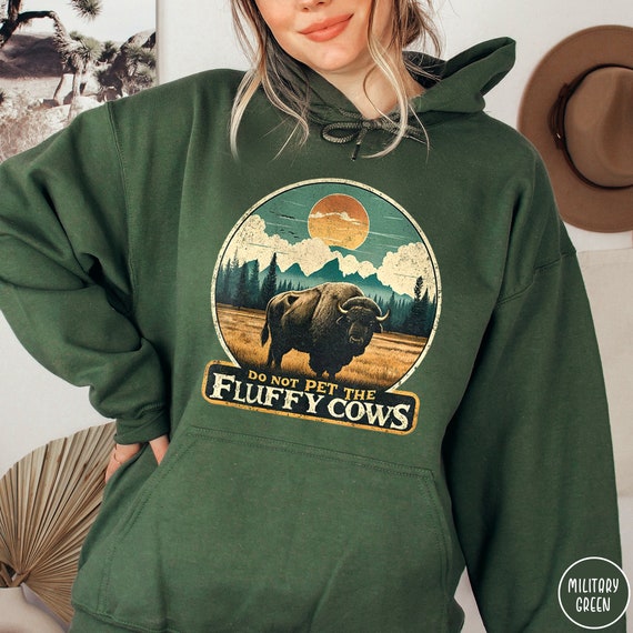 Do Not Pet the Fluffy Cows Hoodie Funny National Parks Hoodie Buffalo Hoodie Wyoming Sweatshirt Funny Buffalo Gift Funny Yellowstone Gift