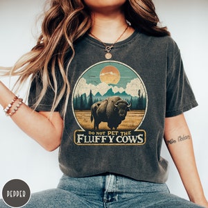 Do Not Pet the Fluffy Cows Yellowstone Shirt Yellowstone National Park Shirt Buffalo Shirt Grand Teton Crewneck Funny National Parks Gift