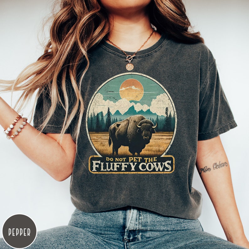 Do Not Pet the Fluffy Cows Yellowstone Shirt Yellowstone National Park Shirt Buffalo Shirt Grand Teton Crewneck Funny National Parks Gift
