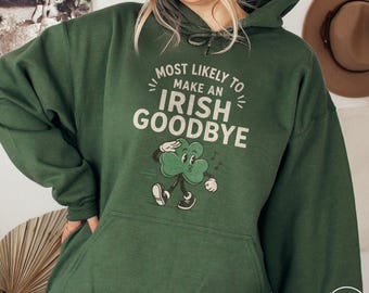 Most Likely Irish Goodbye Hoodie Funny Irish Tradition Humor Novelty Shamrock Pullover Pub Culture St Patricks Gift Ireland Travel Souvenir