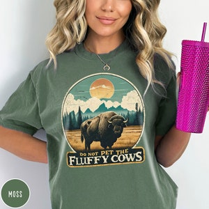 Do Not Pet the Fluffy Cows Yellowstone Shirt Yellowstone National Park Shirt Buffalo Shirt Grand Teton Crewneck Funny National Parks Gift