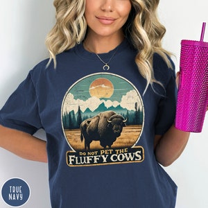 Do Not Pet the Fluffy Cows Yellowstone Shirt Yellowstone National Park Shirt Buffalo Shirt Grand Teton Crewneck Funny National Parks Gift