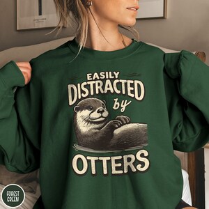 Sea Otter Lover Sweatshirt Funny Otter Sweater Gift for Animal Lover Sweatshirt Easily Distracted By Otters Gift for Outdoor Lover Crewneck