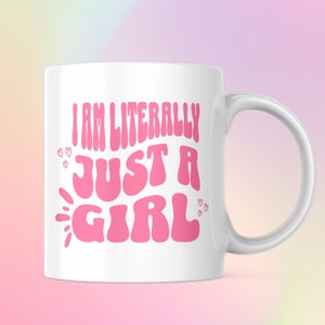 I am Literally Just a Girl Mug | Funny Gift for Her Coffee Cup | Girly Trendy Retro Cute Gift for Her | Friend |