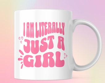 I am Literally Just a Girl Mug | Funny Gift for Her Coffee Cup | Girly Trendy Retro Cute Gift for Her | Friend |