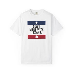 Don&#39;t Mess With Texans T-Shirt – Texas Pride Tee, Lone Star State Shirt, Southern Heritage Apparel