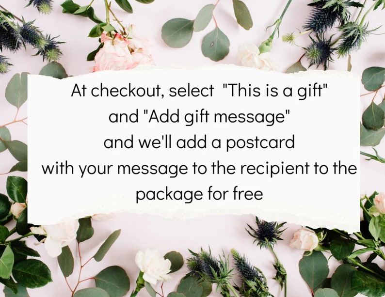 May include: A white card with text on a pink background surrounded by white and green flowers. The text reads: "At checkout, select "This is a gift" and "Add gift message" and we'll add a postcard with your message to the recipient to the package for free."