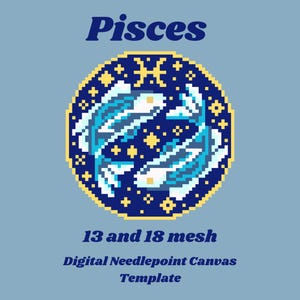 May include: A digital needlepoint canvas template featuring the Pisces zodiac symbol. The design includes two pixelated fish in shades of blue and white, surrounded by a dark blue circle with yellow stars and accents. Text includes "Pisces", "13 and 18 mesh", and "Digital Needlepoint Canvas Template".