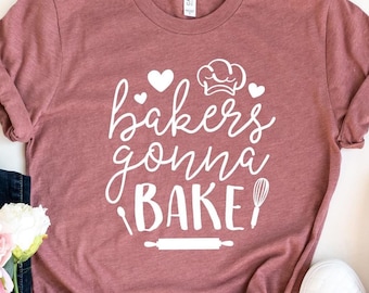 Bakers Gonna Bake T-shirt, Baking Cookie Shirt, Gift for Baker, Funny Baking Shirt, Baking Lover Tee, Funny Baker Gift, Cute Bakers Shirt