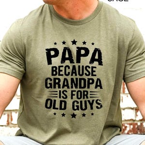 Papa Because Grandpa Is For Old Guys Shirt, Funny Dad Shirt, Fathers Day Shirt, Papa T-Shirt, Custom Grandpa T-Shirts, Gift for Fathers Day