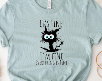 It's Fine I'm Fine Everything Is Fine T-Shirt, Sarcastic I'm Fine Shirt, Funny Cat Shirt, Motivational Shirt, Positivity Shirt, Cat Love Tee