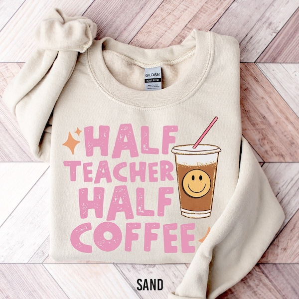 Half Teacher Half Coffee Sweatshirt, Coffee Addict Teacher Sweater, Funny Teacher Shirt, Teacher Gift, Cute Teacher Shirt,Teacher Fuel Shirt