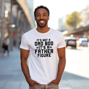 It&#39;s Not A Dad Bod It&#39;s A Father Figure T-Shirt, Funny Dad Shirt, Dad Gift, Father Figure T-Shirt, Dad Shirt, Gift For Husband, Father&#39;s Day