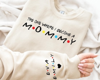 The One Where I Become Sweatshirts with Children Name on Sleeve, Friends Mommy & Daddy Sweatshirt, Pregnancy Announcement, Mothers Day Shirt
