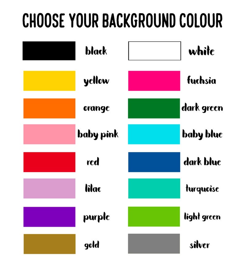 Może przedstawiać: Tabela wyboru kolor&oacute;w z nagł&oacute;wkiem CHOOSE YOUR BACKGROUND COLOUR, przedstawiająca dwie kolumny prostokątnych pr&oacute;bek w kolorach: czarnym, białym, ż&oacute;łtym, fuksji, pomarańczowym, ciemnozielonym, jasnor&oacute;żowym, jasnoniebieskim, czerwonym, ciemnoniebieskim, liliowym, turkusowym, fioletowym, jasnozielonym, złotym i srebrnym.