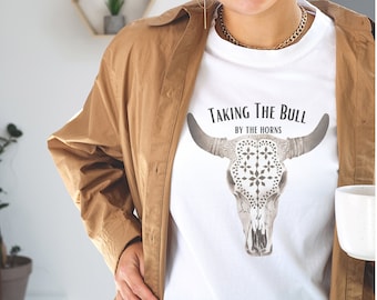 Taking The Bull By The Horns | Boho Bull Skull | Vintage Rodeo | Bull Horns | Bull Shirt | Inspirational Shirt | Desert Skull | Cowgirl Tee