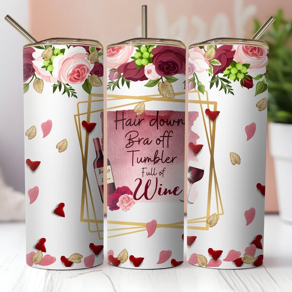 PNG Sarcastic Wine Lover Humor Tumbler Wrap. Hair Down...Tumbler Full Of Wine. Seamless Sublimation Digital Download, 20oz SkinnyTumbler