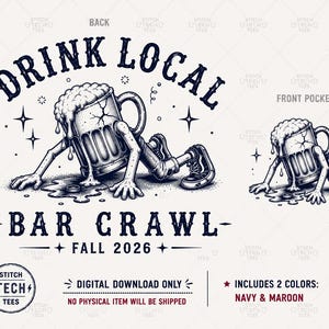 May include: A graphic design featuring a beer mug with arms and legs, spilling foam, with the text DRINK LOCAL BAR CRAWL FALL 2026. The design includes a large back version and a smaller front pocket version, rendered in navy and maroon colours.