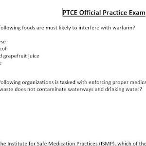 May include: A white sheet of paper with the title "PTCE Official Practice Exam" at the top. The exam includes multiple-choice questions about pharmaceuticals, including questions about warfarin and medication disposal.