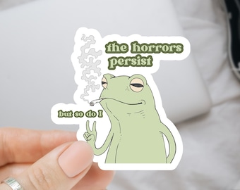 The Horrors Persist Frog Sticker Gen Z Humor Laptop Sticker Gag Gift Frog Lover Gift Liberal Democrat Trendy Gift for Coworkers Office Humor