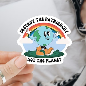 Destroy the Patriarchy Not the Planet Sticker, Earth Sticker, Climate Change Sticker, Mother Earth Sticker, Earth Day Sticker, Gen Z, Meme