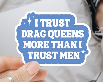 I Trust Drag Queens Sticker, Drag Sticker, LGBTQ Sticker, Inspirational Sticker, Pride Ally Sticker, Laptop Sticker, Drag Queen Sticker