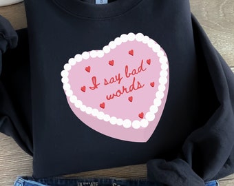 I Say Bad Words Sweatshirt, Funny Crewneck, Best Friend Gift, Gen Z Humor, Swearing, Cussing, Swear Words, Girly, Cute Sweatshirt