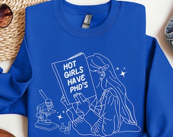Hot Girls Have PhD's Sweatshirt Women in STEM Graduation Gift Grad School Gift STEM Student Gift Women in Science Crewneck Doctorate