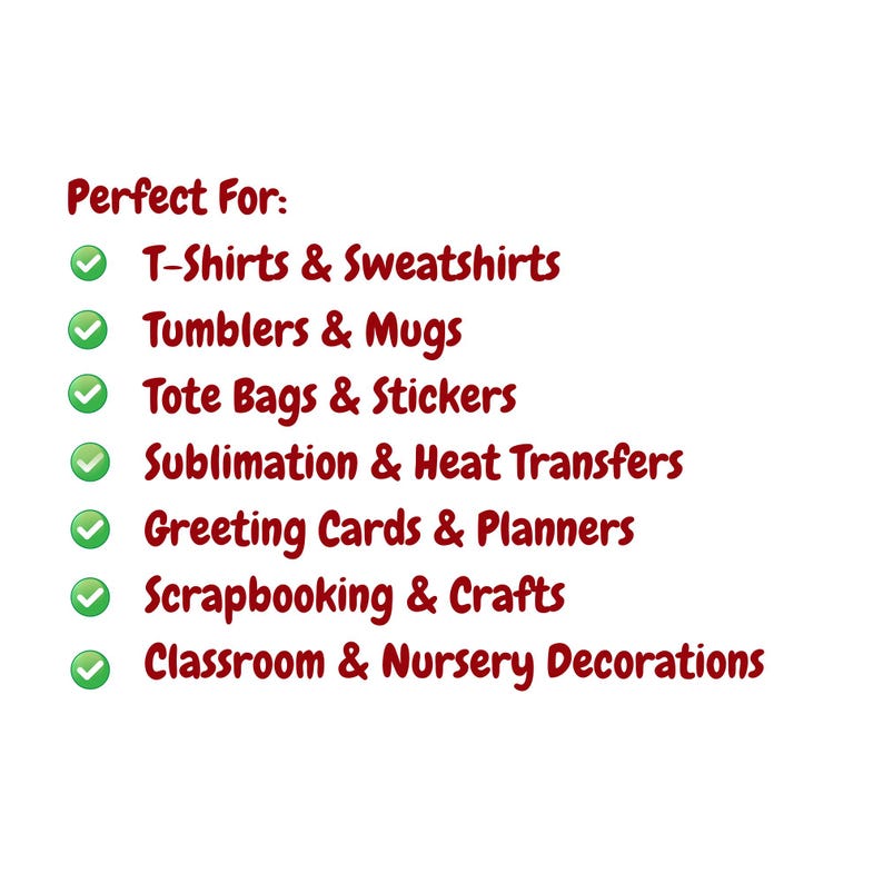 May include: White background with the text "Perfect For:" in red, followed by a list of items including T-shirts, tumblers, tote bags, sublimation, greeting cards, scrapbooking, and classroom decorations. Each item has a green checkmark.