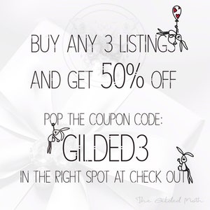 May include: Buy any 3 listings and get 50% off. Use the coupon code GILDED3 at checkout. The Gilded Moth.