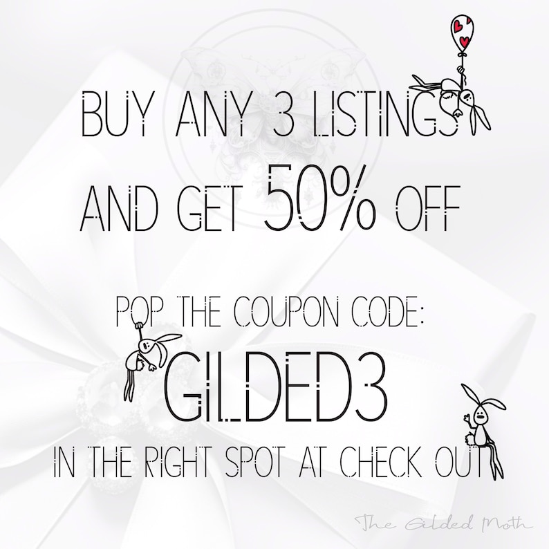 May include: Buy any 3 listings and get 50% off. Use the coupon code GILDED3 at checkout. The Gilded Moth.