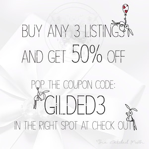 May include: Buy any 3 listings and get 50% off. Use the coupon code GILDED3 at checkout. The Gilded Moth.