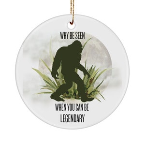 Bigfoot Keepsake Ornament, Sasquatch Gift for Kids, Bigfoot Lovers Ornament, Why Be Seen When You Can Be Legendary Ornament, Yeti Ornament