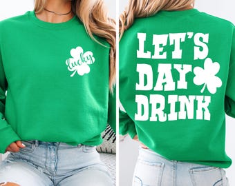 Lets Day Drink St Patrick's Day Sweatshirt: Lucky Clover Hoodie