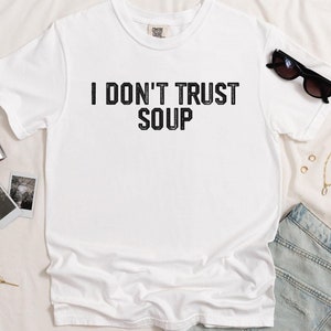 Comfort Colors® Funny Soup Lover I Don&#39;t Trust Soup T-Shirt, Funny Soup Shirt, Weird Mom Shirt